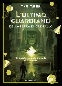 ULTIMO GUARDIANO DELLA TERRA DI CRISTALLO - UN\'AVVENTURA ISPIRATA AL MONDO DI MINECRAFT