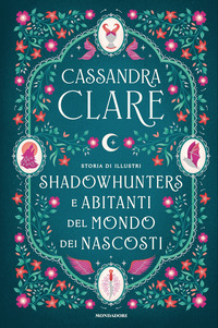 STORIA DI ILLUSTRI SHADOWHUNTERS E ABITANTI DEL MONDO DEI NASCOSTI