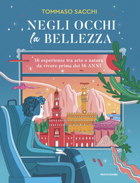 NEGLI OCCHI LA BELLEZZA - 16 ESPERIENZE TRA ARTE E NATURA DA VIVERE PRIMA DEI 16 ANNI