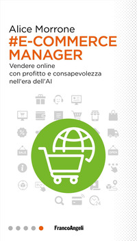 E-COMMERCE MANAGER - VENDERE ONLINE CON PROFITTO E CONSAPEVOLEZZA NELL\'ERA DELL\'AI