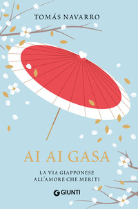 AI AI GASA - LA VIA GIAPPONESE ALL\'AMORE CHE MERITI