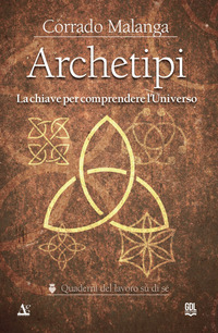 ARCHETIPI - LA CHIAVE PER COMPRENDERE L\'UNIVERSO