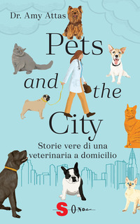 PETS AND THE CITY - STORIE VERE DI UNA VETERINARIA A DOMICILIO