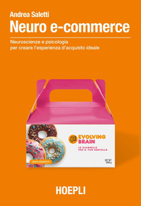 NEURO ECOMMERCE - NEUROSCIENZE E PSICOLOGIA PER CREARE L\'ESPERIENZA D\'ACQUISTO IDEALE