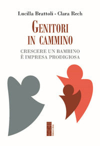 GENITORI IN CAMMINO - CRESCERE UN BAMBINO E\' IMPRESA PRODIGIOSA