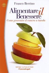 ALIMENTARE IL BENESSERE - COME PREVENIRE IL CANCRO A TAVOLA