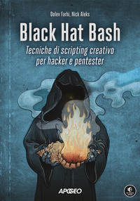 BLACK HAT BASH - TECNICHE DI SCRIPTING CREATIVO PER HACKER E PENTESTER