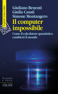 COMPUTER IMPOSSIBILE - COME IL CALCOLATORE QUANTISTICO CAMBIERA\' IL MONDO