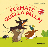 FERMATE QUELLA PALLA !