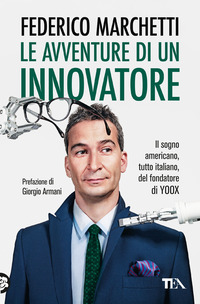 AVVENTURE DI UN INNOVATORE - IL SOGNO AMERICANO TUTTO ITALIANO DEL FONDATORE DI YOOX