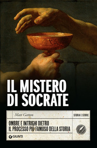MISTERO DI SOCRATE - OMBRE E INTRIGHI DIETRO IL PROCESSO PIU\' FAMOSO DELLA STORIA