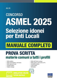 CONCORSO ASMEL 2025 SELEZIONE IDONEI PER ENTI LOCALI - MANUALE COMPLETO PER LA PROVA SCRITTA