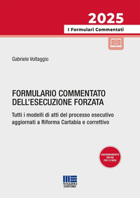 FORMULARIO COMMENTATO DELL\'ESECUZIONE FORZATA 2025 TUTTI I MODELLI DI ATTI DEL PROCESSO ESECUTIVO
