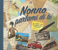 NONNO PARLAMI DI TE - UN LIBRO PER CONSERVARE I RICORDI