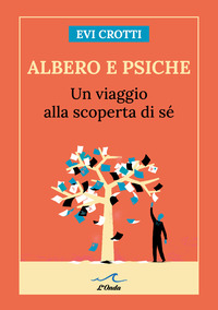 ALBERO E PSICHE - UN VIAGGIO ALLA SCOPERTA DI SE\'