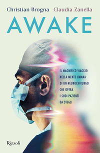 AWAKE - IL MAGNIFICO VIAGGIO NELLA MENTE UMANA DI UN NEUROCHIRURGO CHE OPERA I SUOI PAZIENTI DA