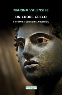 CUORE GRECO - UN RITORNO AI CLASSICI NEL NOVECENTO