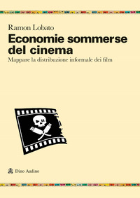 ECONOMIE SOMMERSE DEL CINEMA - MAPPARE LA DISTRIBUZIONE INFORMALE DEI FILM