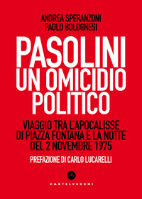 PASOLINI UN OMICIDIO POLITICO - VIAGGIO TRA L\'APOCALISSE DI PIAZZA FONTANA E LA NOTTE DEL 2