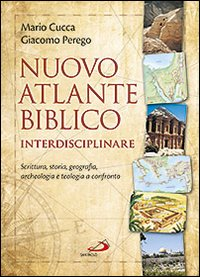 NUOVO ATLANTE BIBLICO INTERDISCIPLINARE - SCRITTURA STORIA GEOGRAFIA ARCHEOLOGIA E TEOLOGIA