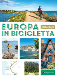 EUROPA IN BICICLETTA - NUOVI ITINERARI CON IL VENTO IN FACCIA
