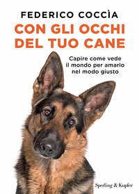 CON GLI OCCHI DEL TUO CANE - CAPIRE COME VEDE IL MONDO PER AMARLO NEL MODO GIUSTO