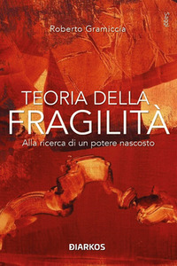 TEORIA DELLA FRAGILITA\' - ALLA RICERCA DI UN POTERE NASCOSTO