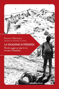 VOCAZIONE DI PERDERSI - PICCOLO SAGGIO SU COME LE VIE TROVANO I VIANDANTI