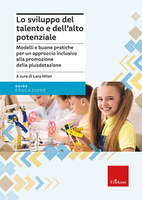 SVILUPPO DEL TALENTO E DELL\'ALTO POTENZIALE - MODELLI E BUONA PRATICHE PER UN APPROCCIO INCLUSIVO