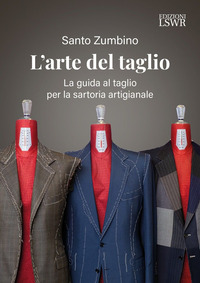 ARTE DEL TAGLIO - LA GUIDA AL TAGLIO PER LA SARTORIA ARTIGIANALE