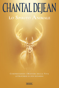 SPIRITO ANIMALE - COMPRENDERE I MISTERI DELLA VITA ATTRAVERSO IL SUO SGUARDO