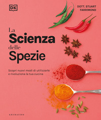 SCIENZA DELLE SPEZIE - SCOPRI NUOVI MODI DI UTILIZZARLE E RIVOLUZIONA LA TUA CUCINA