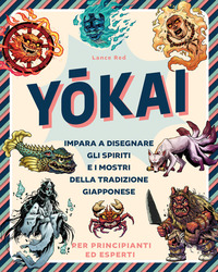 YOKAI - IMPARA A DISEGNARE GLI SPIRITI E I MOSTRI DELLA TRADIZIONE GIAPPONESE