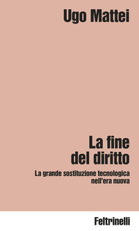 FINE DEL DIRITTO - LA GRANDE SOSTITUZIONE TECNOLOGICA NELL\'ERA NUOVA
