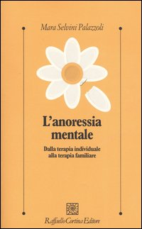 ANORESSIA MENTALE - DALLA TERAPIA INDIVIDUALE ALLA TERAPIA FAMIGLIARE