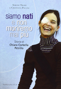 SIAMO NATI E NON MORIREMO MAI PIU\' - STORIA DI CHIARA CORBELLA PETRILLO
