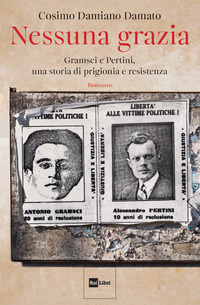 NESSUNA GRAZIA - GRAMSCI E PERTINI UNA STORIA DI PRIGIONIA E RESISTENZA