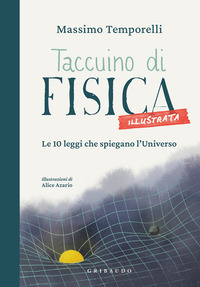 TACCUINO DI FISICA ILLUSTRATA - LE 10 LEGGI CHE SPIEGANO L\'UNIVERSO