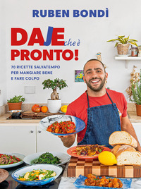 DAJE CHE E\' PRONTO ! - 70 RICETTE SALVATEMPO PER MANGIARE BENE E FARE COLPO