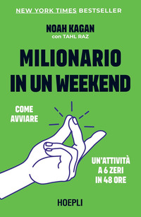 MILIONARIO IN UN WEEKEND - COME AVVIARE UN\'ATTIVITA\' A 6 ZERI IN 48 ORE