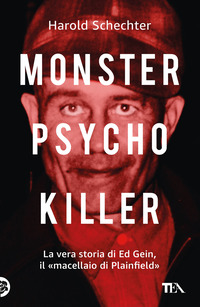 MONSTER PSYCHO KILLER - LA VERA STORIA DI ED GEIN IL MACELLAIO DI PLAINFIELD