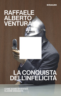 CONQUISTA DELL\'INFELICITA\' - COME SIAMO DIVENTATI CLASSE DISAGIATA