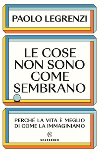 COSE NON SONO COME SEMBRANO - PERCHE\' LA VITA E\' MEGLIO DI COME LA IMMAGINIAMO