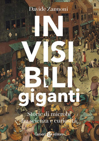 INVISIBILI GIGANTI - STORIE DI MICROBI FRA SCIENZA E CURIOSITA\'