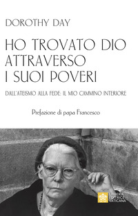 HO TROVATO DIO ATTRAVERSO I SUOI POVERI. DALL\'ATEISMO ALLA FEDE: IL MIO CAMMINO INTERIORE