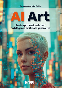 AI ART - GRAFICA PROFESSIONALE CON L\'INTELLIGENZA ARTIFICIALE GENERATIVA