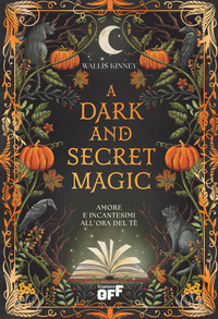 DARK AND SECRET MAGIC - AMORE E INCANTESIMI ALL\'ORA DEL TE\'