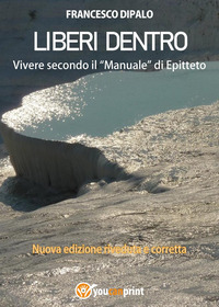 LIBERI DENTRO - VIVERE SECONDO IL MANUALE DI EPITTETO