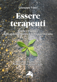 ESSERE TERAPEUTI. FORZA E FRAGILITA\' DELLO PSICOTERAPEUTA E DELLA PSICOTERAPIA