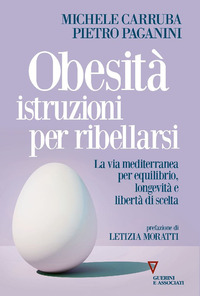 OBESITA\' ISTRUZIONI PER RIBELLARSI - LA VIA MEDITERRANEA PER EQUILIBRIO LONGEVITA\' E LIBERTA\'